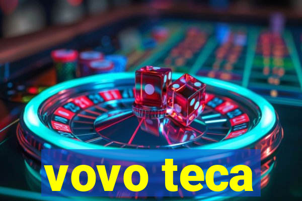 vovo teca